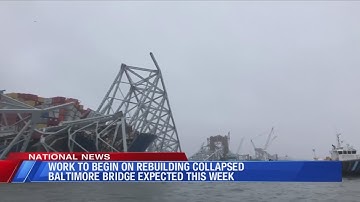 Rebuilding of collapsed Baltimore Bridge to begin this week