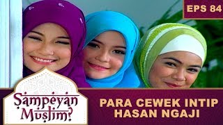 Para Cewek Cewek Intip Hasan Ngaji – Sampeyan Muslim? Eps 84 Part 2