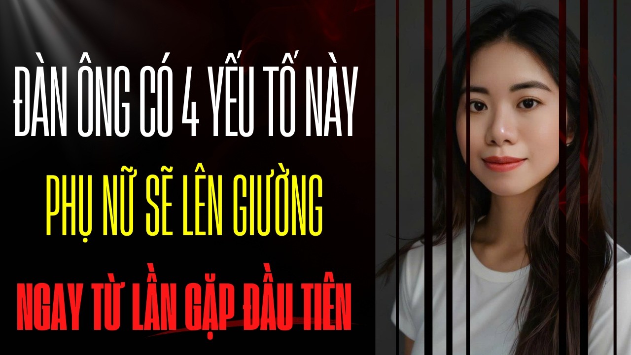 4 yếu tố khiến phụ nữ muốn quan hệ với bạn ngay từ lần đầu