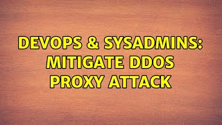 DevOps & SysAdmins: Mitigate DDoS Proxy attack Profile