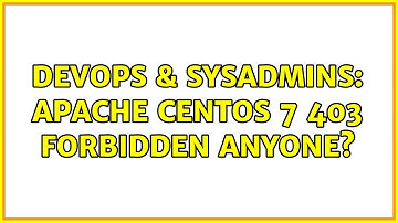 DevOps & SysAdmins: Apache CentOS 7 403 Forbidden Anyone?
