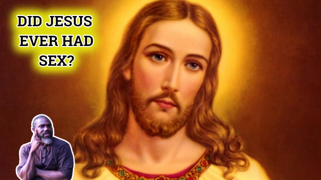 Did Jesus Christ Have Sex YouTube