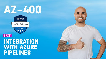 AZ-400 Exam EP 31: Integration with Azure Pipelines