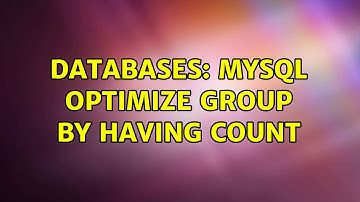Databases: MySQL optimize group by having count