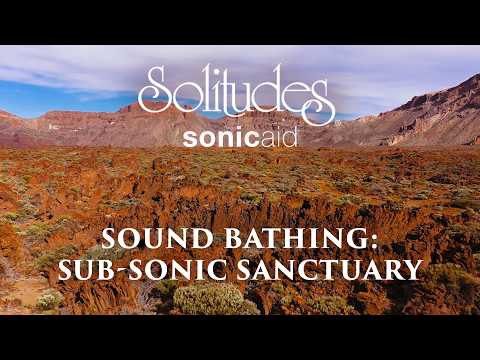 SonicAid Solitudes - Core Vibration II | Sound Bathing: Sub-Sonic Sanctuary