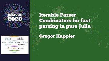 JuliaCon 2020 | Iterable Parser Combinators for fast parsing in pure Julia | Gregor Kappler