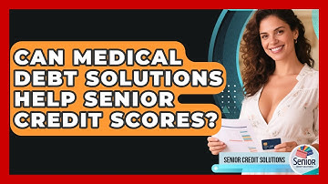 Can Medical Debt Solutions Help Senior Credit Scores? - Senior Credit Solutions
