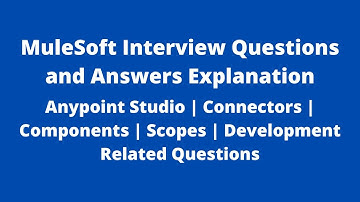 MuleSoft Interview Q&As | Anypoint Studio | Connectors | Components | Scopes | Development Related