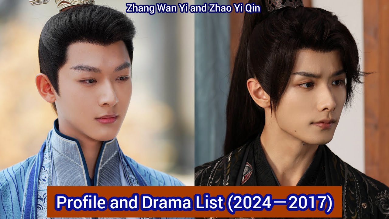 Zhao Yi Qin and Zhang Wan Yi Profile and Drama List (2024-2017