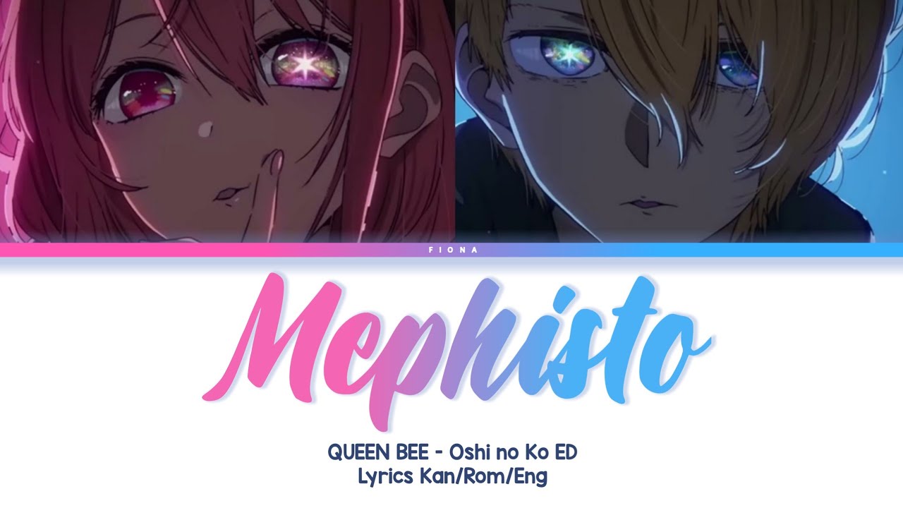 Mephisto QUEEN BEE Full Lyrics Kan/Rom/Eng • Oshi no Ko ED YouTube