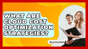 What Are Cloud Cost Optimization Strategies? - BusinessGuide360.com