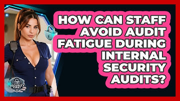 How Can Staff Avoid Audit Fatigue During Internal Security Audits? - SecurityFirstCorp.com