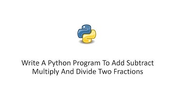 Write A Python Program To Add Subtract Multiply And Divide Two Fractions