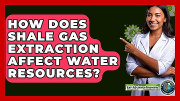 How Does Shale Gas Extraction Affect Water Resources? - Earth Science Answers