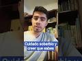 🤫 El PELIGRO de creer que lo sabes TODO