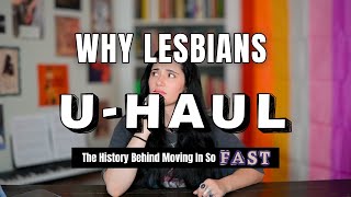 Why Lesbians U-Haul: The History Behind Moving In Too Soon