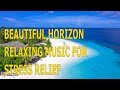 Beautiful HORIZON and Relaxing Music for STRESS Relief