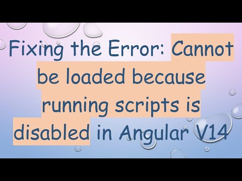 Fixing the Error: Cannot be loaded because running scripts is disabled in Angular V14