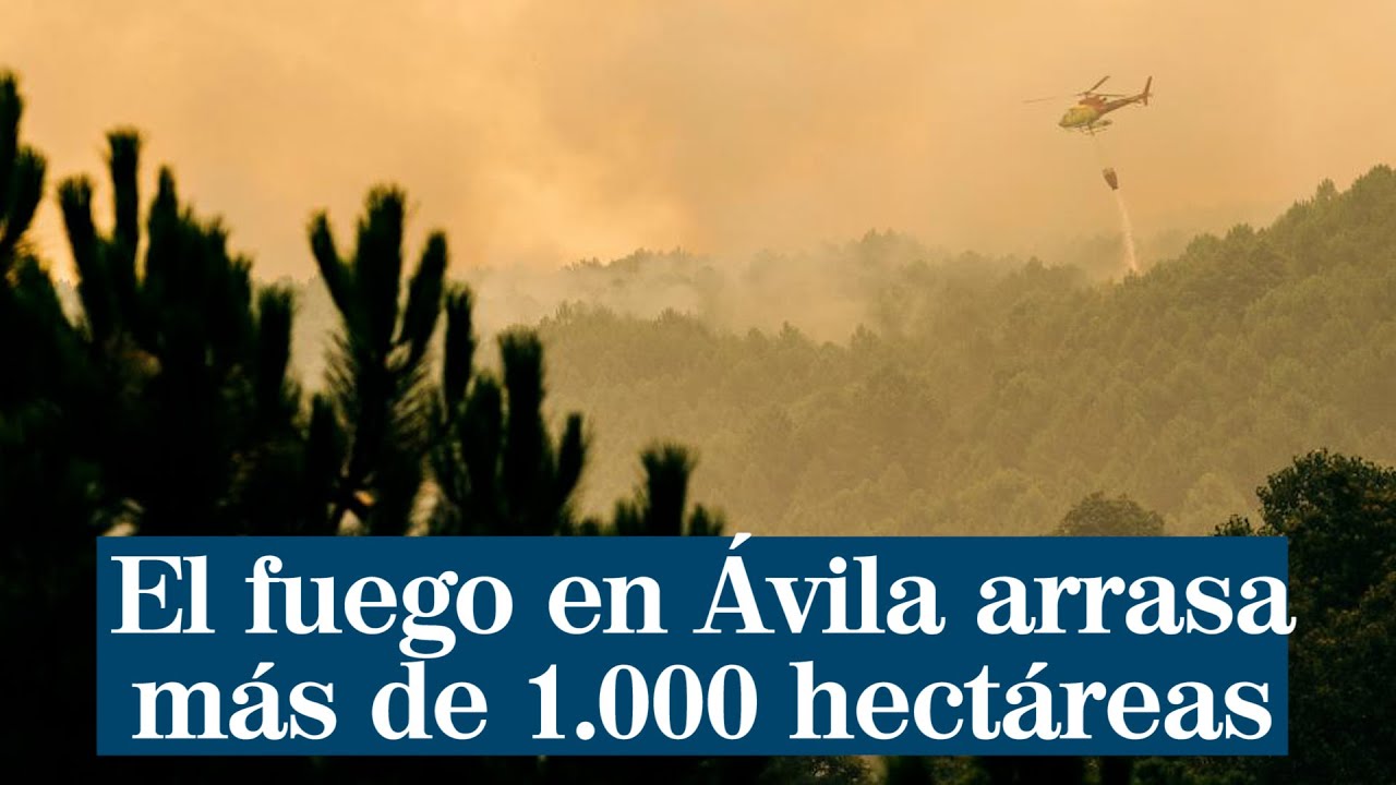 El fuego en Ávila arrasa más de 1 000 hectáreas y provoca el desalojo de una urbanización
