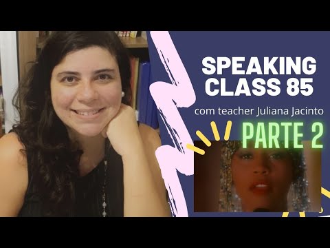 Speaking Class 84  with teacher Juliana Jacinto - I have nothing (Whitney Houston) PARTE 2