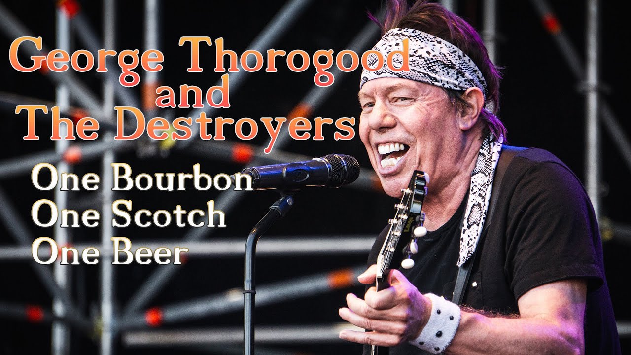 George Thorogood and The Destroyers - One Bourbon, One Scotch, One Beer