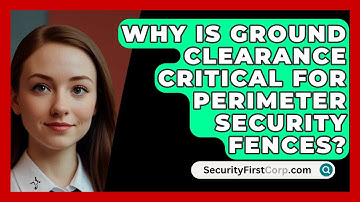 Why Is Ground Clearance Critical For Perimeter Security Fences? - SecurityFirstCorp.com