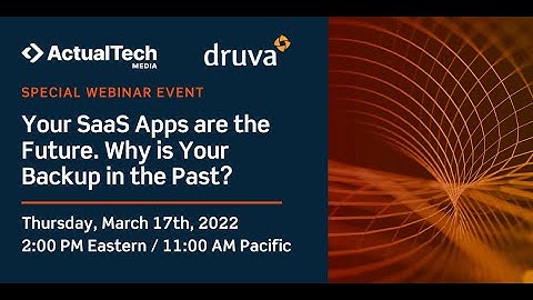 Your SaaS Apps are the Future. Why is Your Backup in the Past? Feat. Druva