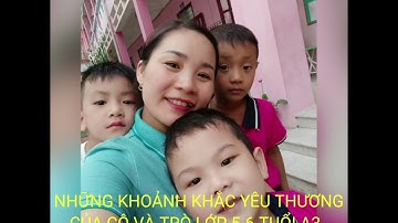 NHỮNG KHOẢNH KHẮC CỦA CÔ VÀ TRÒ LỚP 5-6 TUỔI A3,TRƯỜNG MẦM NON SONG VÂN NĂM HỌC 2020 - 2021