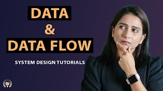 Data & Data Flow |  System Design Tutorials | Part 5 | 2020 screenshot 3