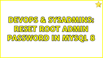 DevOps & SysAdmins: Reset root admin password in mysql 8 (3 Solutions!!)