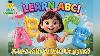 ​ABC Song | Learn A to Z with Colorful Dripping Letters & Bubbles for Toddlers | Hello Kiddies TV