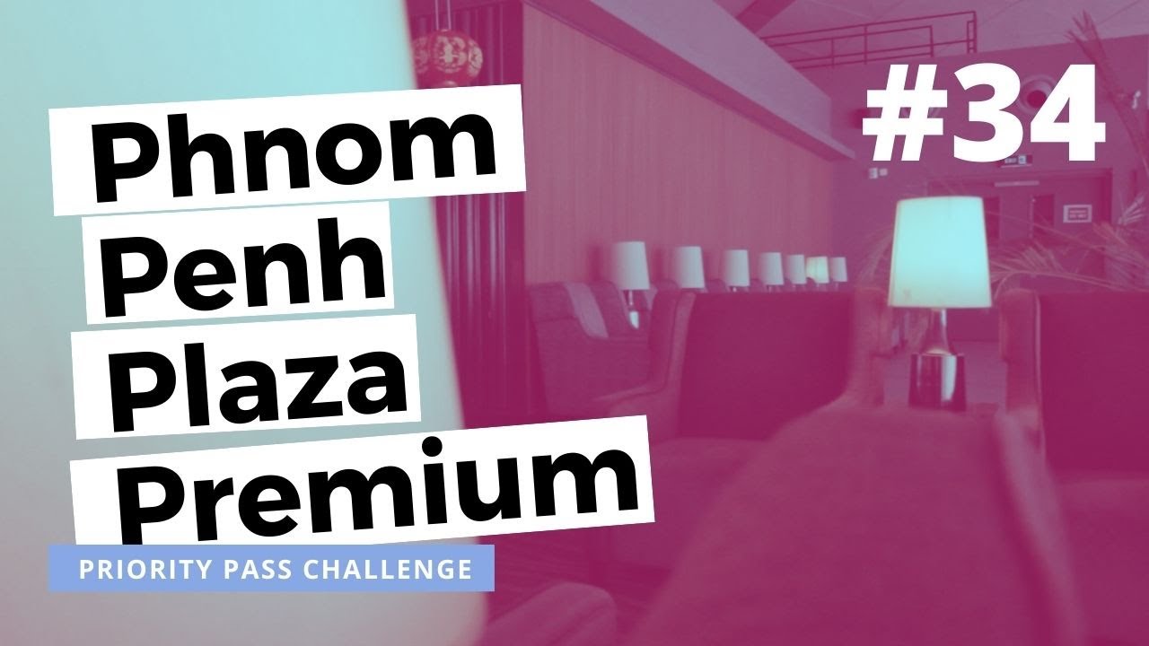 PHNOM PENH Plaza Premium Lounge Review