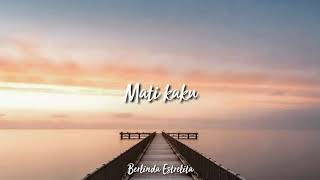 MATI KAKU - BERLINDA ESTRELITA|| (Lyric)