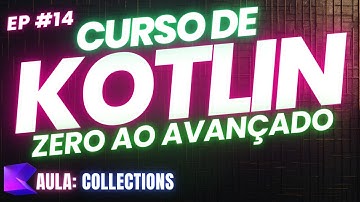 🔵 Curso de Kotlin do Zero ao Avançado: Aula 14 - Collections 🔵