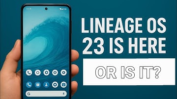 Lineage OS 23 Is Here, but...