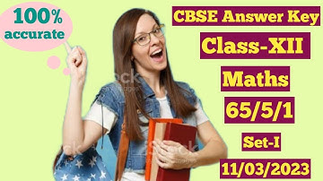 Cbse answer key class 12 |mathematics | Q.P. Code 65/5/1 | set 1 | 11-03-2023