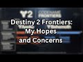 My Hopes and Concerns for Destiny 2 Frontiers...
