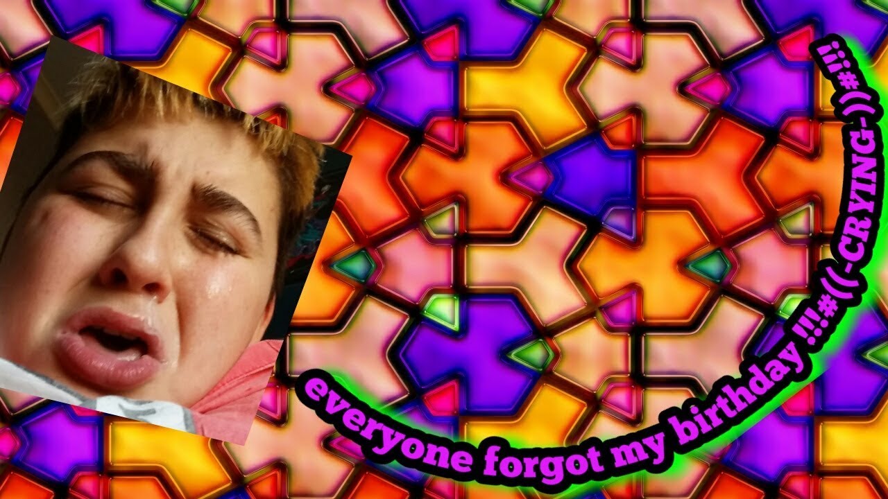 everyone my birthday !!!((CRYING))!!! YouTube