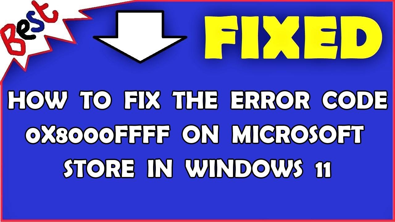 How To Fix The Error Code 0x8000ffff On Microsoft Store In Windows 11