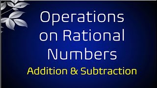 Operations on Rational Numbers (Addition & Subtraction)