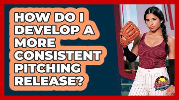 How Do I Develop A More Consistent Pitching Release?