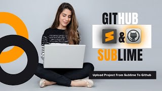 Upload Project From Sublime Code Editor To GitHub.