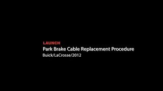 Launch | Buick LaCrosse: Park Brake Cable Replacement Procedure Buick Lesabre Park Brake Cable Replacement