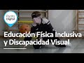 Educación Física Inclusiva y Discapacidad Visual