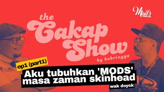 THE CAKAP SHOW | EP.1 (part1) AKU TUBUH ‘MODS’ ZAMAN SKINHEAD - WAK DOYOK