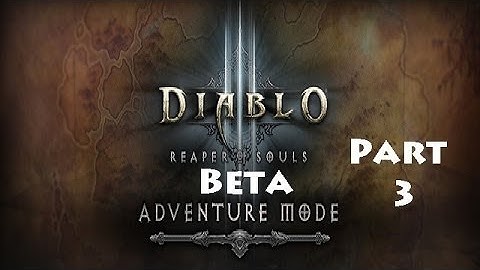 Reaper of Souls Beta: Adventure Mode Part 3