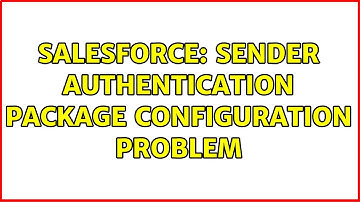 Salesforce: Sender Authentication Package Configuration Problem