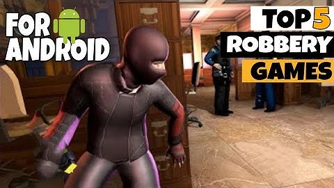 Top 5 Robbery Games for Android [OFFLINE/ONLINE] || Best Robbery thief Games on Android