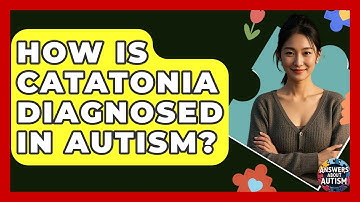 How Is Catatonia Diagnosed In Autism? - Answers About Autism