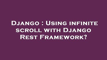 Django : Using infinite scroll with Django Rest Framework?